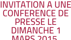 INVITATION A UNE CONFERENCE DE PRESSE LE DIMANCHE 1 MARS 2015 