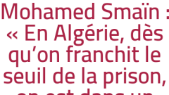 Mohamed Smaïn : « En Algérie, dès qu'on franchit le seuil de la prison, on est dans un autre monde »