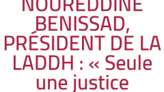 Entretien : NOUREDDINE BENISSAD, PRÉSIDENT DE LA LADDH : « Seule une justice indépendante peut garantir l'exercice des libertés »