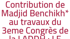 Contribution de Madjid Benchikh* au travaux du 3eme Congrès de la LADDH : LE DROIT DES PEUPLES ET LES DROITS HUMAINS SONT LIES.