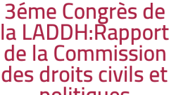 3éme Congrès de la LADDH:Rapport de la Commission des droits civils et politiques