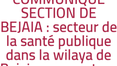 COMMUNIQUÉ SECTION DE BEJAIA : secteur de la santé publique dans la wilaya de Bejaia « un secteur sinistré ! »