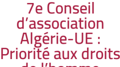 7e Conseil d'association Algérie-UE : Priorité aux droits de l'homme
