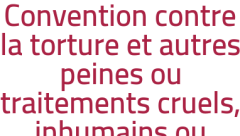 Convention contre la torture et autres peines ou traitements cruels, inhumains ou dégradants