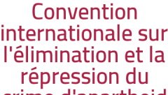 Convention internationale sur l'élimination et la répression du crime d'apartheid