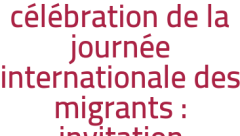 célébration de la journée internationale des migrants : invitation