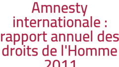 Amnesty internationale : rapport annuel des droits de l'Homme 2011